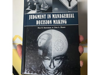 Judgment in Managerial Decision Making av Max H. Bazerman och Don A. Moore, 2009