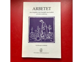 ARBETET dess betydelse, innehåll, kvalitet och ersättning Gunnar Eliasson 1992