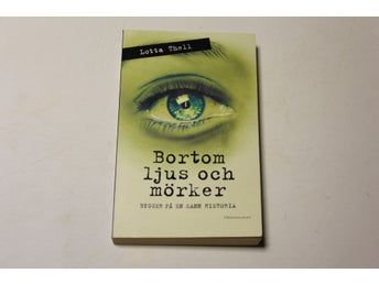 BORTOM LJUS OCH MÖRKER - bygger på en sann historia - Lotta Thell