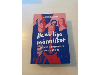 Besvärliga människor svenska entreprenörer under 400 år / Johnson, Anders