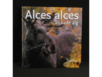 Henrik Zipsane (Red.) - Alces alces älskade älg