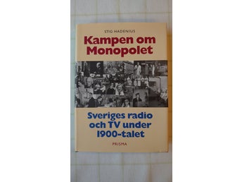 Kampen om monopolet. Sveriges radio och TV under 1900-talet. Hadenius, Stig.