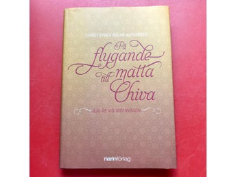 PÅ EN FLYGANDE MATTA TILL CHIVA Christopher Aslan Alexander 2013
