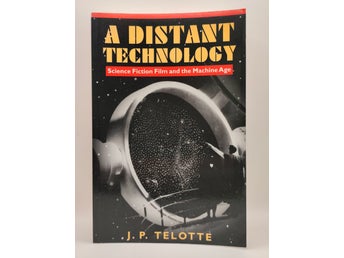 A Distant Technology: Science Fiction Film and the Machine Age av J. P.