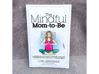 The Mindful Mom-to-Be - Lori Bregman