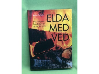 Elda med ved den kompletta handboken för en perfekt brasa / Thurkettle, Vincen