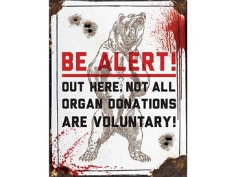 Be alert out there , not all organ donations are voluntary Plåtskylt