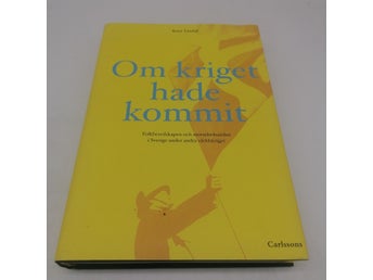 Om kriget hade kommit : folkberedskapen och motståndsandan i Sverige under andra