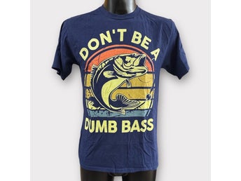 Dont Be A Dumb Bass (Fishing Tee) T-Shirt Stl: M
