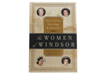 Catherine Whitney - The Women of Windsor : Their power, Privilege & Passions