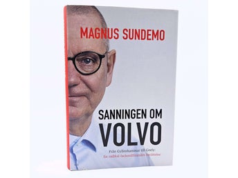 Sanningen om Volvo: från Gyllenhammar till Geely - Magnus Sundemo