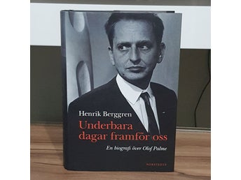 Underbara dagar framför oss: En biografi över Olof Palme - Henrik Berggren