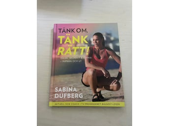 Tänk om, tänk rätt! : hälsa, skönhet och styrka - inifrån och ut / Dufberg, S