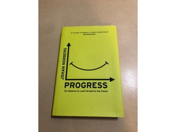 Progress ten reasons to look forward to the future / Norberg, Johan