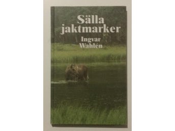 Sälla jaktmarker - Ingvar Wahlén