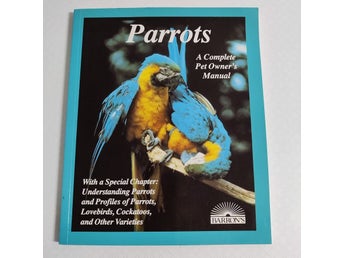 Parrots - A Complete Pet Owner's Manual (hft) papegoja papegojor
