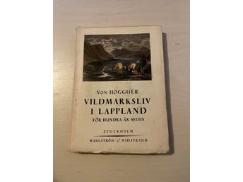 Vildmarksliv i lappland för hundra år sedan / Hogguér von, Daniel