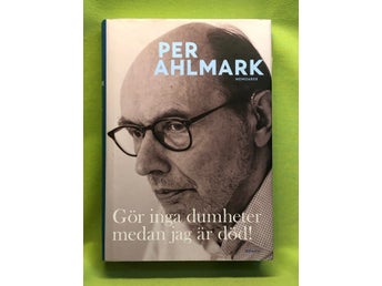 Gör inga dumheter medan jag är död! memoarer / Ahlmark, Per