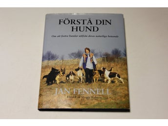FÖRSTÅ DIN HUND om att fostra hundar utifrån deras naturliga beteende J Fennell