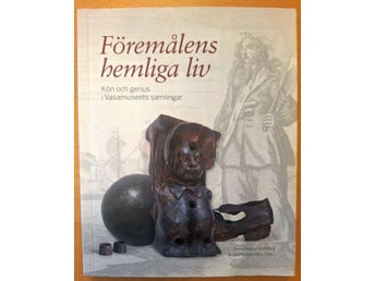 Föremålens hemliga liv : kön och genus i Vasamuseets samlingar
