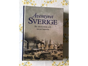Äventyret Sverige: En ekonomisk och social historia