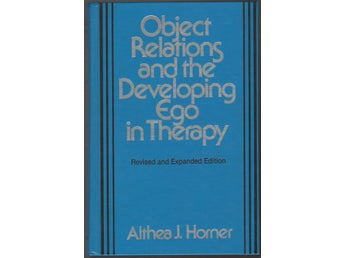 Object Relations and the Developing Ego in Therapy - Althea J. Horner