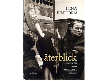 Lena Einhorn: Återblick. Jerusalem. Kairo. Addis Abeba. Bombay.