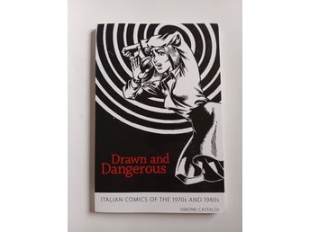 Drawn and Dangerous: Italian Comics of the 1970s and 1980s av Simone Castaldi