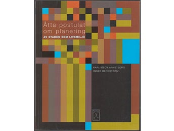 Åtta postulat om planering av staden som livsmiljö / Karl-Olov Arnstberg m.fl.