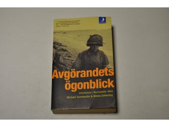 AVGÖRANDETS ÖGONBLICK invasionen i Normandie 1944 - Michael Tamelander