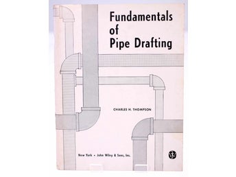 Fundamentals of Pipe Drafting by Charles H. Thompson-published in 1967-English