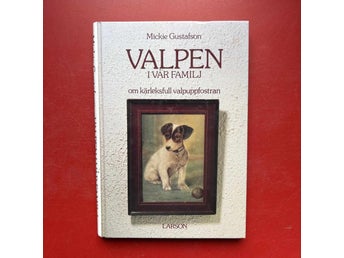 VALPEN I VÅR FAMILJ Om kärleksfull valpuppfostran Mickie Gustafson 1990