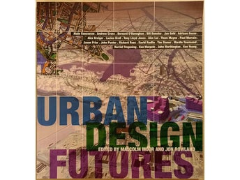 Urban Design Futures / Malcolm Moor, Jon Rowland (edited by)