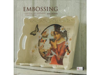 Embossing : dekorera med spännande stämpelteknik