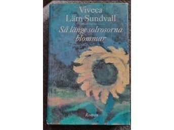 Så länge solrosorna blommar Viveca Lärn Sundvall