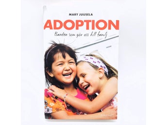 Adoption: banden som gör oss till familj - Mary Juusela