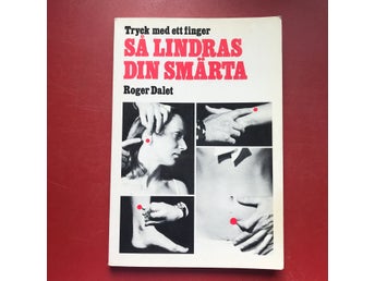 TRYCK MED ETT FINGER SÅ LINDRAS DIN SMÄRTA Roger Dalet 1983