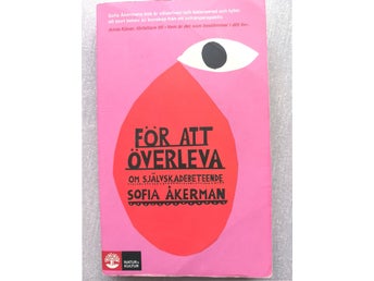 FÖR ATT ÖVERLEVA OM SJÄLVSKADEBETEENDE av Sofia Åkerman, 2010