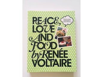 PEACE LOVE AND FOOD By Renée Voltaire