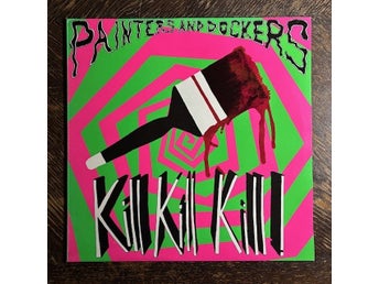 PAINTERS & DOCKERS - Kill Kill Kill 1985 Rare Australian. Garage. New Wave. Punk