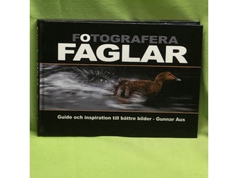 Fotografera fåglar guide och inspiration till bättre bilder / Aus, Gunnar