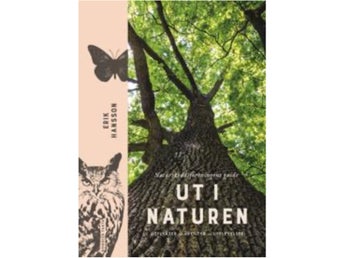 Ut i naturen: Naturvårdsverkets guide - Erik Hansson - 2020