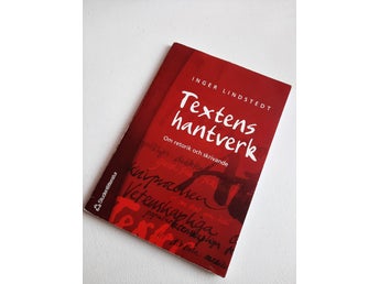 Textens hantverk Om retorik och skrivande, Inger Lindstedt 2008, studentlitterat