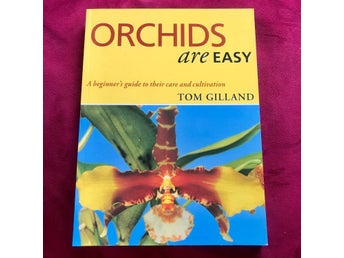 ORCHIDS ARE EASY A Beginner's Guide to Their Care and Cultivation Tom Gilland