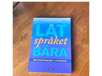 Låt språket bära 4:e upplagan 2015 genrepedagogik i praktiken, Johansson & Sande