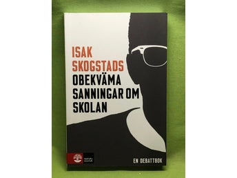 Isak Skogstads obekväma sanningar om skolan en debattbok / Skogstad, Isak