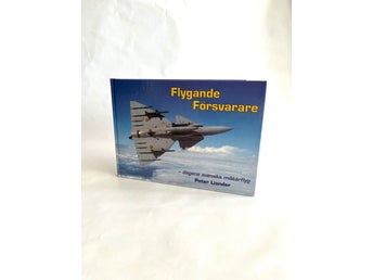 Flygande Försvarare - Dagens Svenska Militärflyg Peter Liander 1997