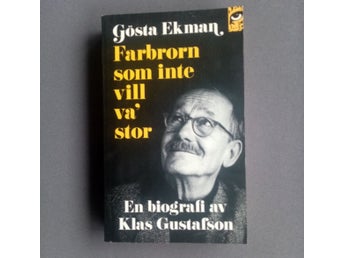 Gösta Ekman - Farbrorn som inte vill va' stor - En biografi av Klas Gustafsson