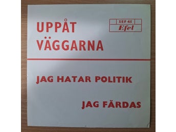 UPPÅT VÄGGARNA Jag hatar politik/Jag färdas EFEL SEF 45 SWE-71