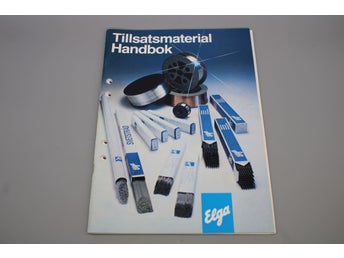 Elga Tillsatsmaterial Handbok , Svetsning m.m 1988